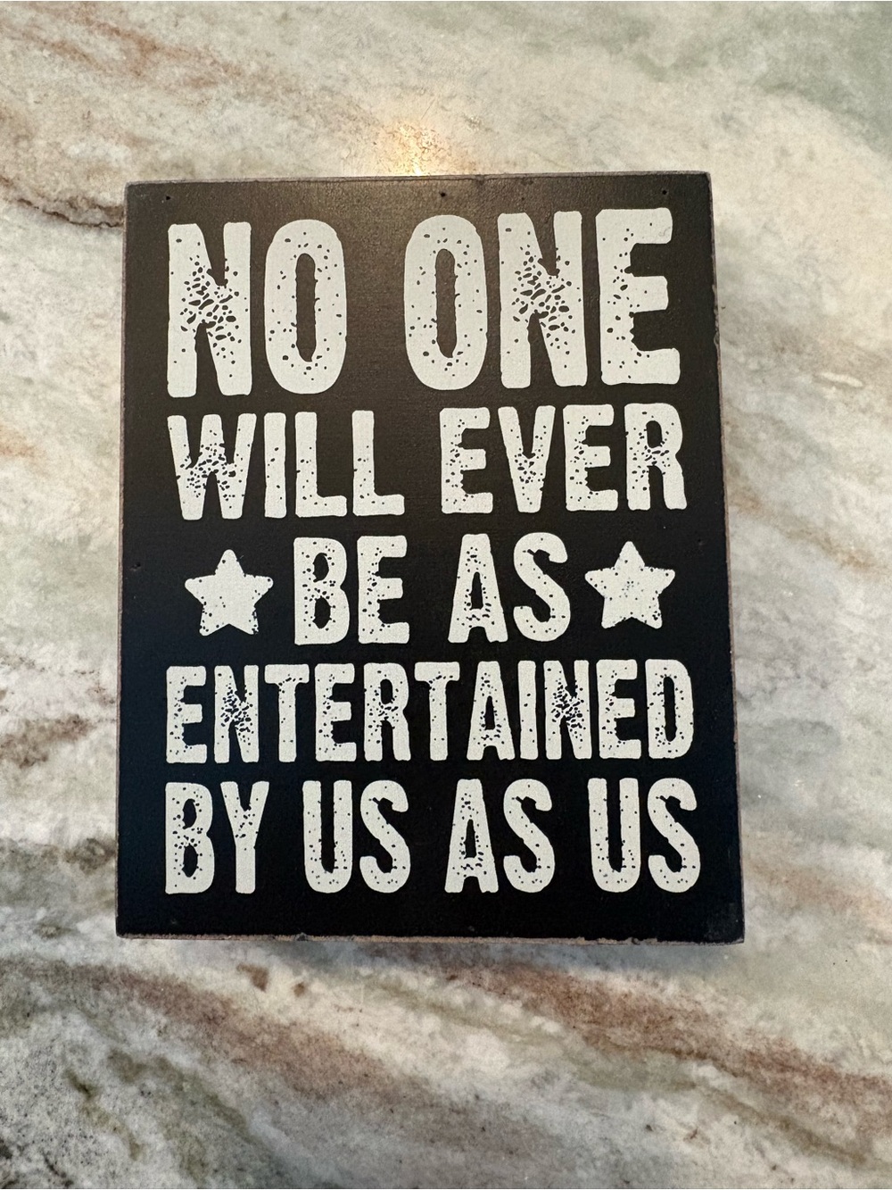 Black "No One Will Ever Be As Entertained By Us As Us" Sign -